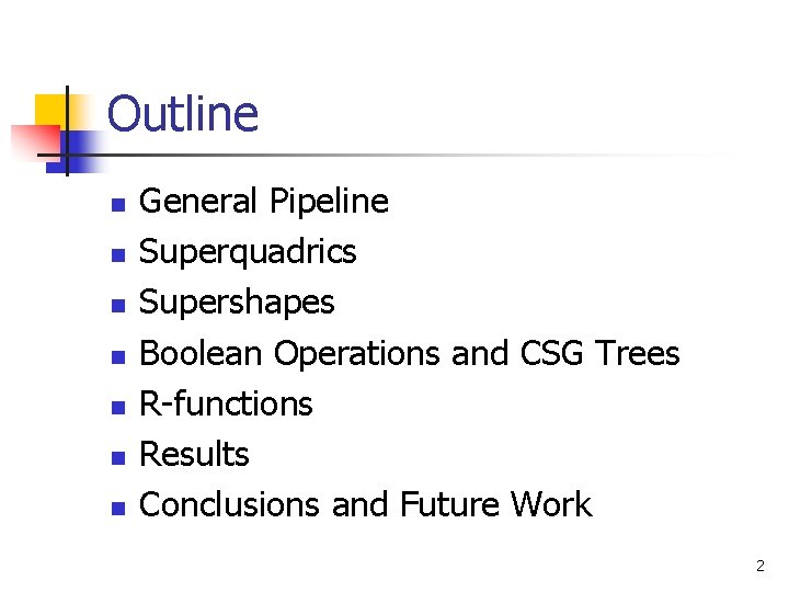 Outline n n n n General Pipeline Superquadrics Supershapes Boolean Operations and CSG Trees