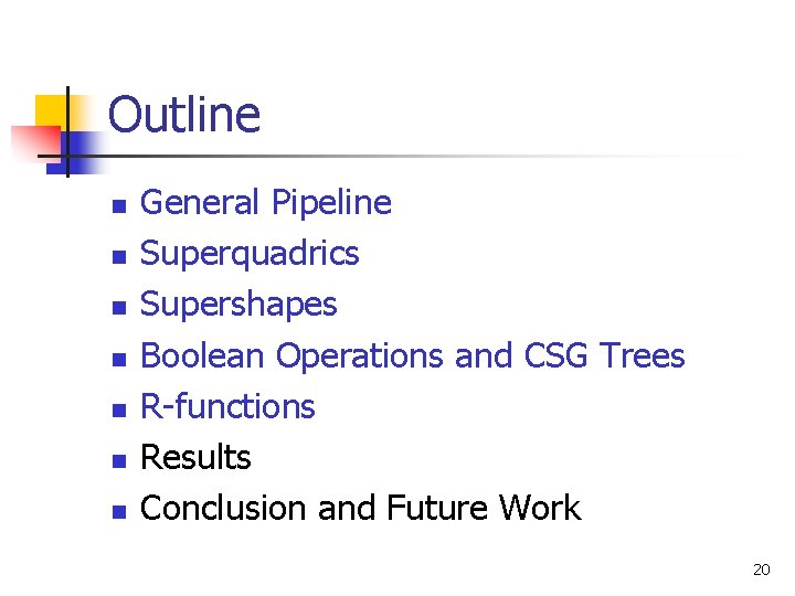 Outline n n n n General Pipeline Superquadrics Supershapes Boolean Operations and CSG Trees