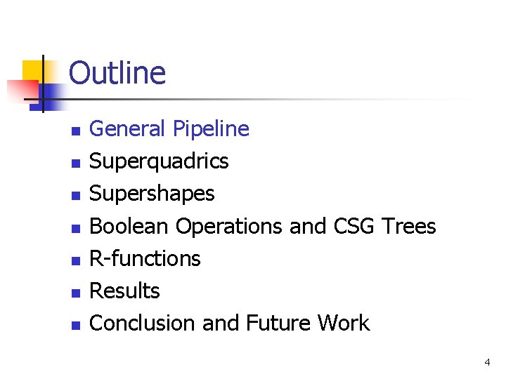 Outline n n n n General Pipeline Superquadrics Supershapes Boolean Operations and CSG Trees
