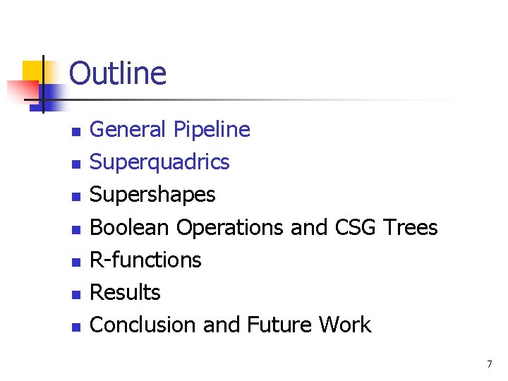 Outline n n n n General Pipeline Superquadrics Supershapes Boolean Operations and CSG Trees