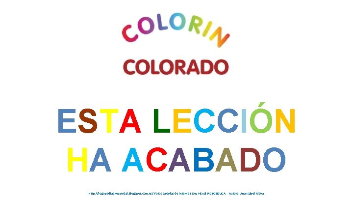 ESTA LECCIÓN HA ACABADO http: //logopediaenespecial. blogspot. com. es/ Fotos sacadas de internet, Soy
