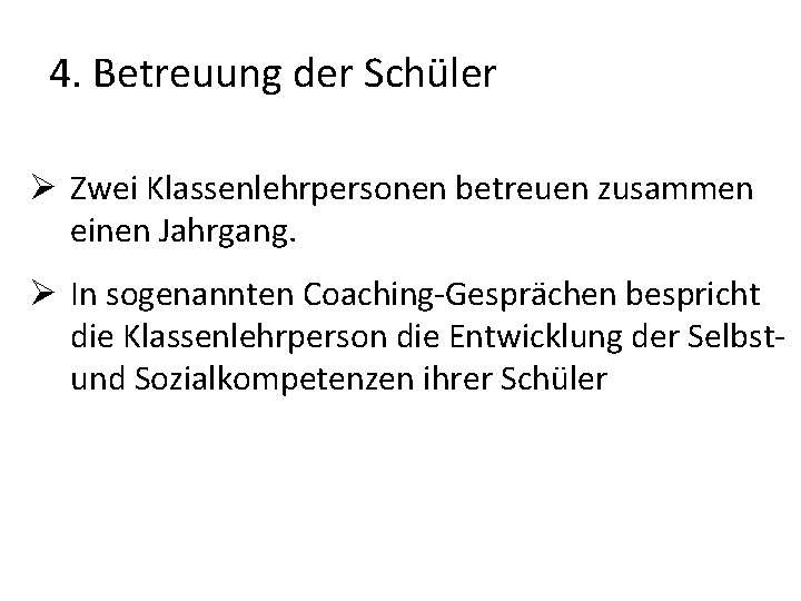 4. Betreuung der Schüler Ø Zwei Klassenlehrpersonen betreuen zusammen einen Jahrgang. Ø In sogenannten