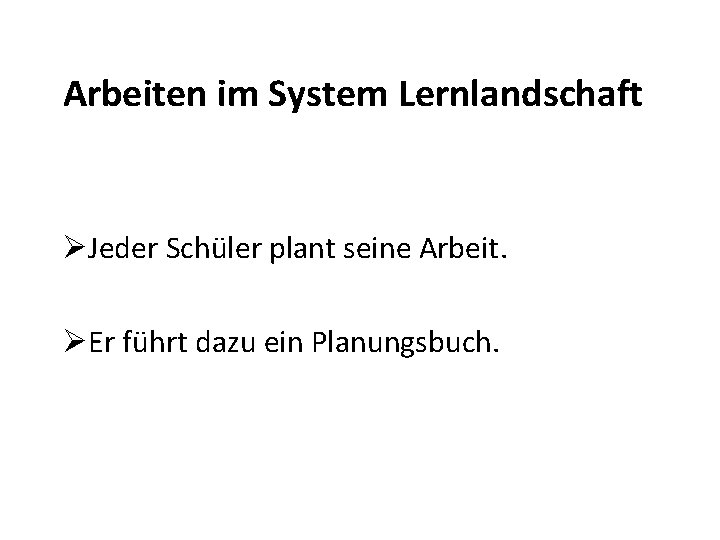 Arbeiten im System Lernlandschaft ØJeder Schüler plant seine Arbeit. ØEr führt dazu ein Planungsbuch.