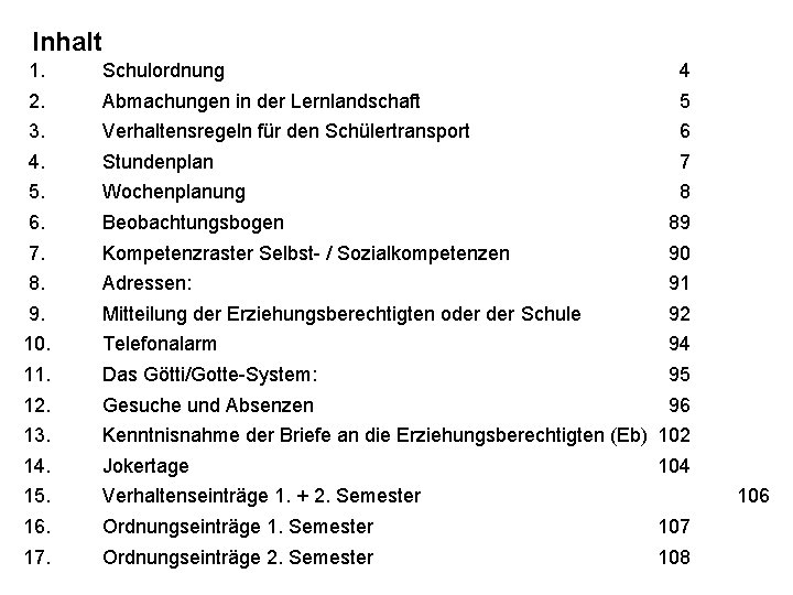 Inhalt 1. Schulordnung 4 2. Abmachungen in der Lernlandschaft 5 3. Verhaltensregeln für den
