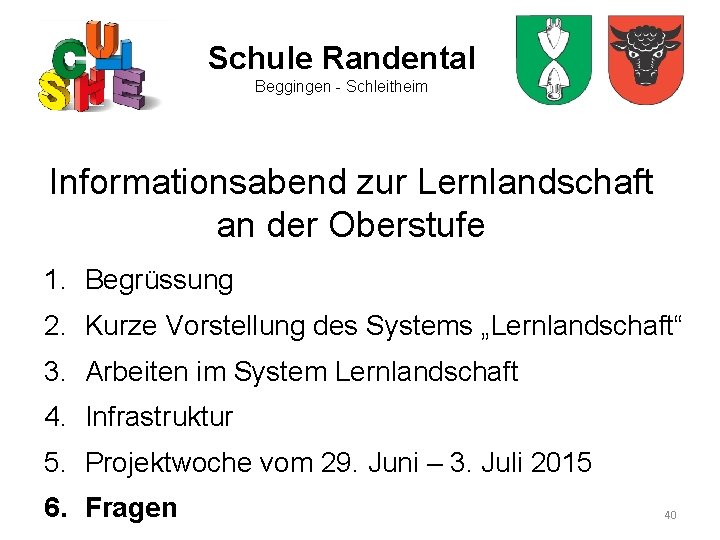 Schule Randental Beggingen - Schleitheim Informationsabend zur Lernlandschaft an der Oberstufe 1. Begrüssung 2.