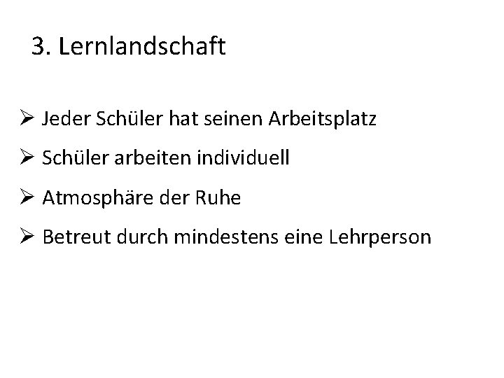 3. Lernlandschaft Ø Jeder Schüler hat seinen Arbeitsplatz Ø Schüler arbeiten individuell Ø Atmosphäre