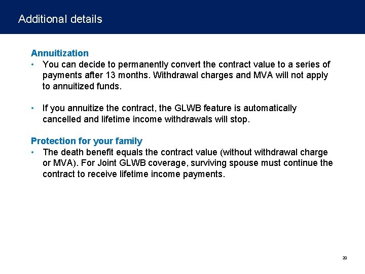 Additional details Annuitization • You can decide to permanently convert the contract value to
