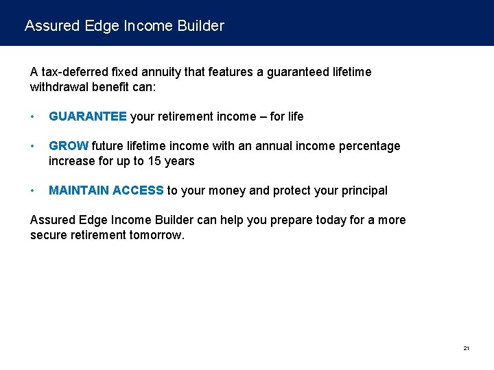 Assured Edge Income Builder A tax-deferred fixed annuity that features a guaranteed lifetime withdrawal