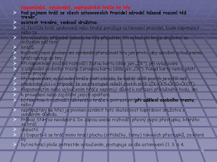 Ø Ø Ø Ø Ø Napomínání, vylučování, nepřipuštění hráče ke hře Pod pojmem hráč