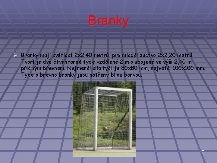 Branky Ø Branky mají světlost 2 x 2, 40 metrů, pro mladší žactvo 2