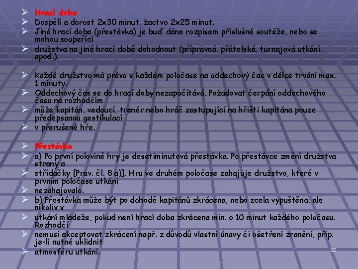 Ø Hrací doba Ø Dospělí a dorost 2 x 30 minut, žactvo 2 x