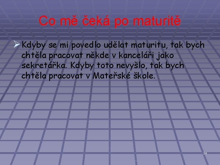 Co mě čeká po maturitě Ø Kdyby se mi povedlo udělat maturitu, tak bych