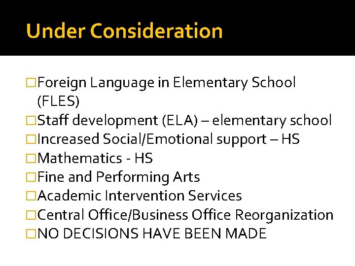 Under Consideration �Foreign Language in Elementary School (FLES) �Staff development (ELA) – elementary school