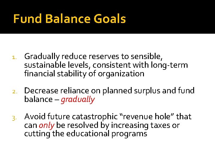 Fund Balance Goals 1. Gradually reduce reserves to sensible, sustainable levels, consistent with long-term