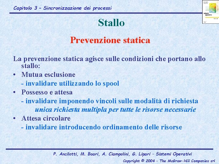 Capitolo 3 – Sincronizzazione dei processi Stallo Prevenzione statica La prevenzione statica agisce sulle