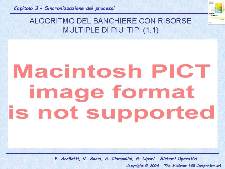 Capitolo 3 – Sincronizzazione dei processi ALGORITMO DEL BANCHIERE CON RISORSE MULTIPLE DI PIU’