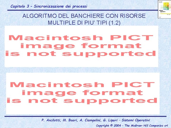 Capitolo 3 – Sincronizzazione dei processi ALGORITMO DEL BANCHIERE CON RISORSE MULTIPLE DI PIU’