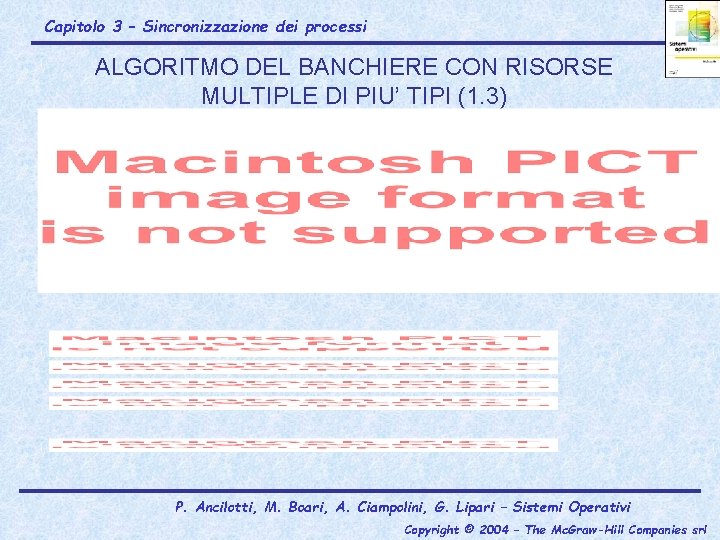 Capitolo 3 – Sincronizzazione dei processi ALGORITMO DEL BANCHIERE CON RISORSE MULTIPLE DI PIU’