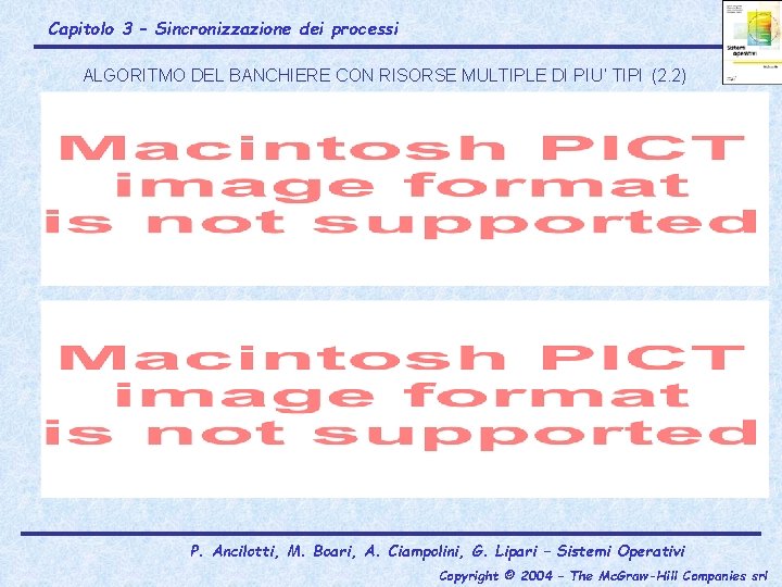 Capitolo 3 – Sincronizzazione dei processi ALGORITMO DEL BANCHIERE CON RISORSE MULTIPLE DI PIU’