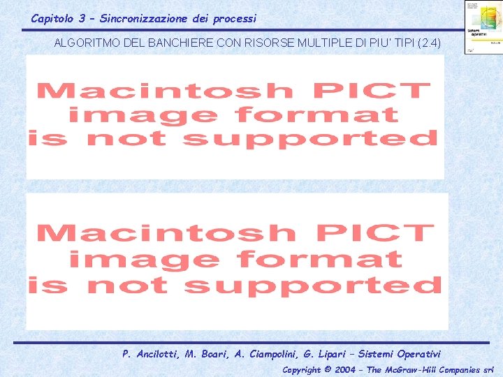 Capitolo 3 – Sincronizzazione dei processi ALGORITMO DEL BANCHIERE CON RISORSE MULTIPLE DI PIU’