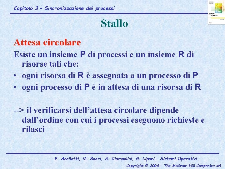 Capitolo 3 – Sincronizzazione dei processi Stallo Attesa circolare Esiste un insieme P di