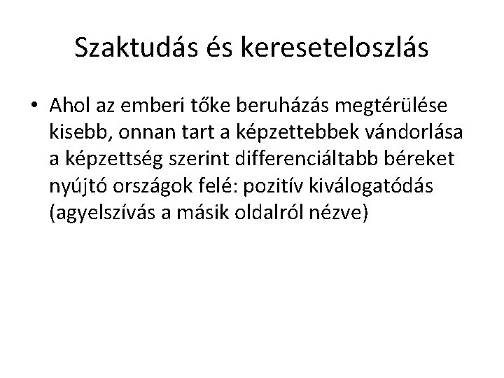 Szaktudás és kereseteloszlás • Ahol az emberi tőke beruházás megtérülése kisebb, onnan tart a