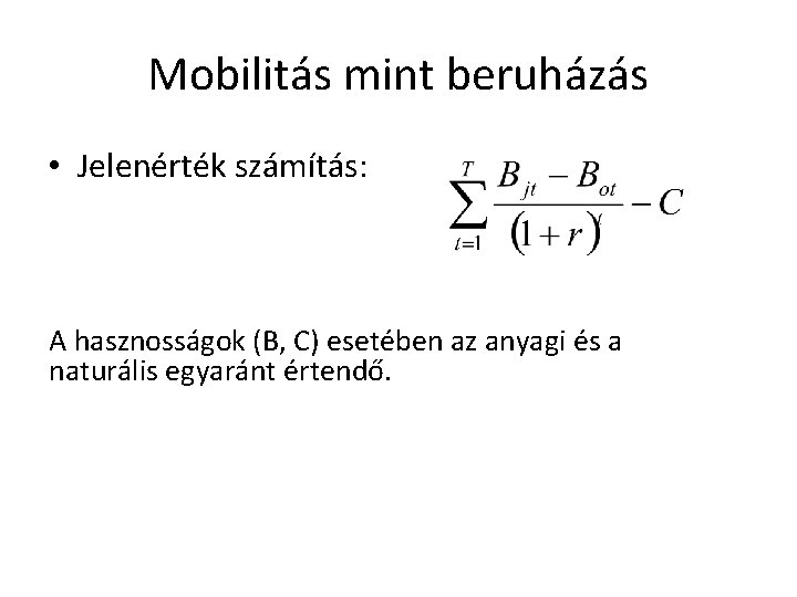Mobilitás mint beruházás • Jelenérték számítás: A hasznosságok (B, C) esetében az anyagi és