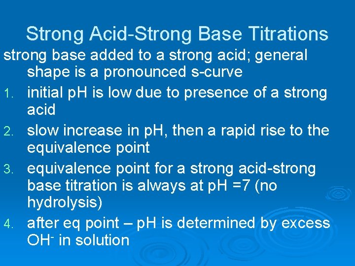 Strong Acid-Strong Base Titrations strong base added to a strong acid; general shape is