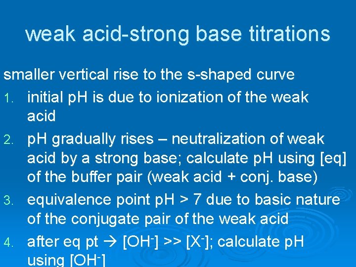weak acid-strong base titrations smaller vertical rise to the s-shaped curve 1. initial p.
