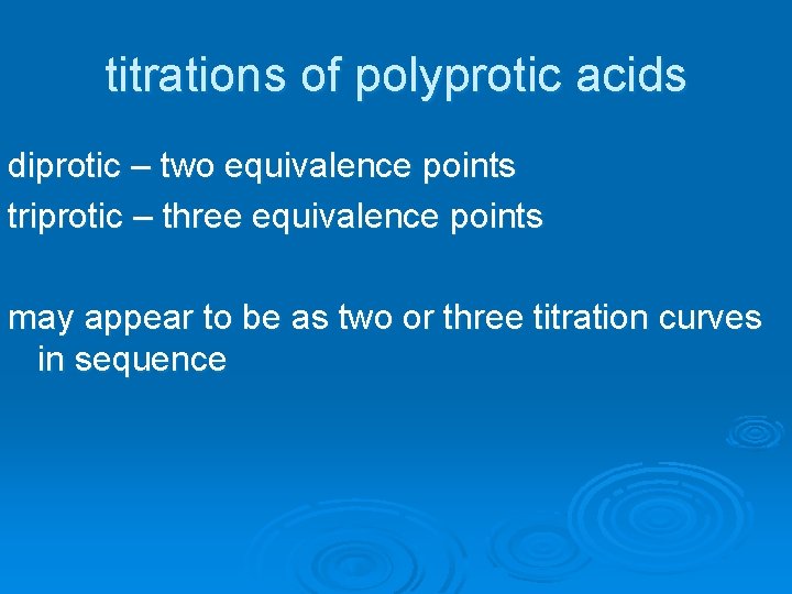 titrations of polyprotic acids diprotic – two equivalence points triprotic – three equivalence points