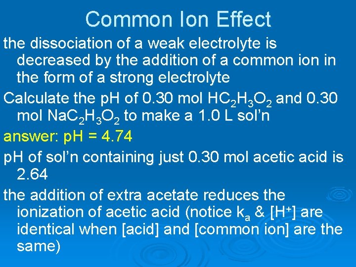 Common Ion Effect the dissociation of a weak electrolyte is decreased by the addition