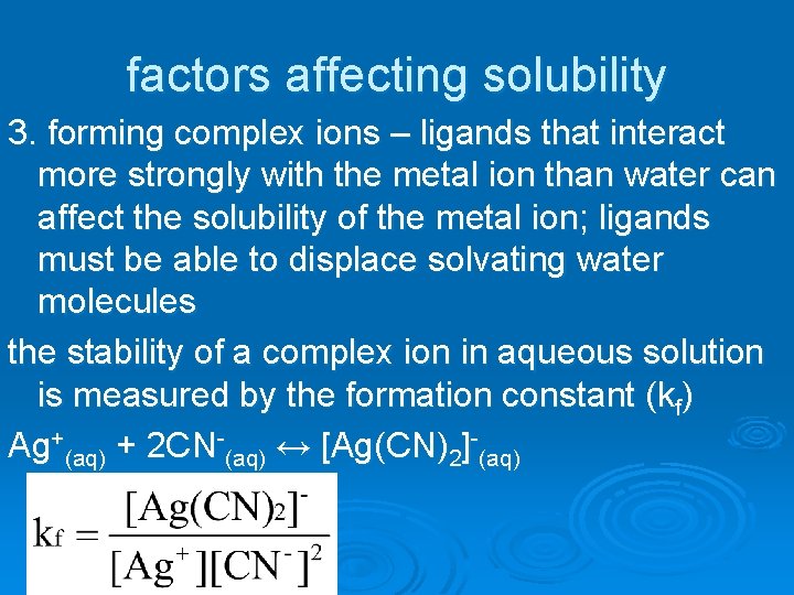 factors affecting solubility 3. forming complex ions – ligands that interact more strongly with