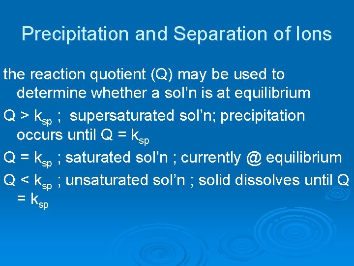 Precipitation and Separation of Ions the reaction quotient (Q) may be used to determine