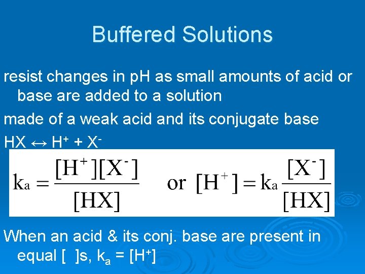 Buffered Solutions resist changes in p. H as small amounts of acid or base