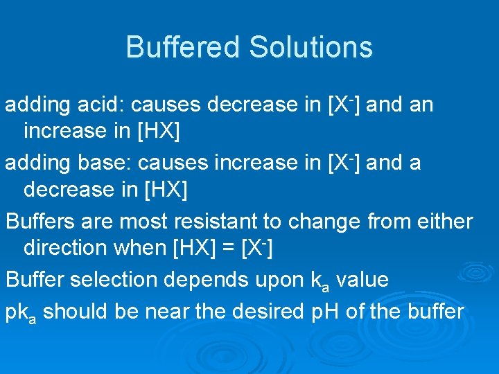 Buffered Solutions adding acid: causes decrease in [X-] and an increase in [HX] adding