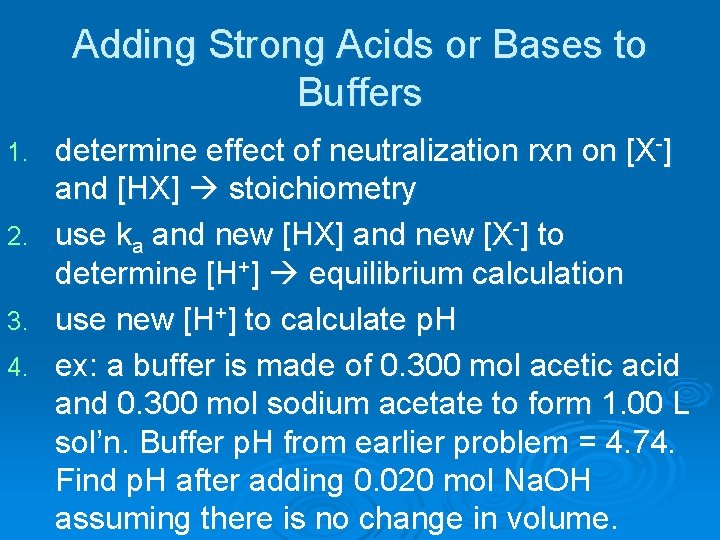 Adding Strong Acids or Bases to Buffers 1. 2. 3. 4. determine effect of