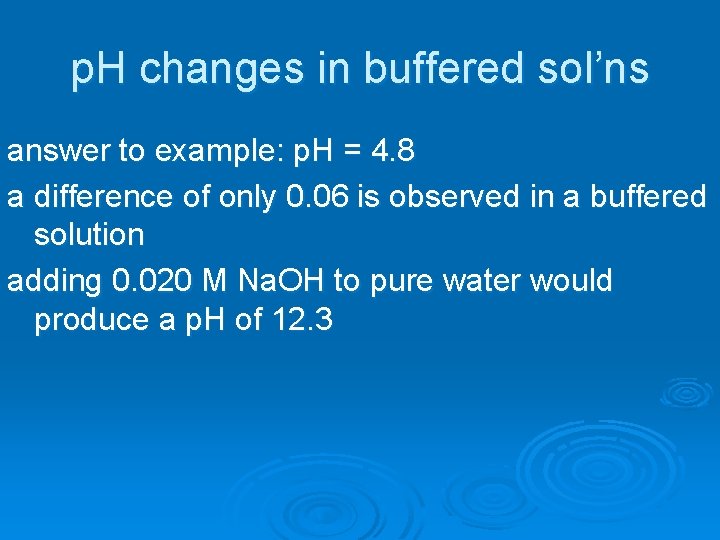 p. H changes in buffered sol’ns answer to example: p. H = 4. 8