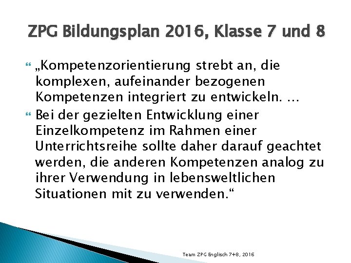 ZPG Bildungsplan 2016, Klasse 7 und 8 „Kompetenzorientierung strebt an, die komplexen, aufeinander bezogenen