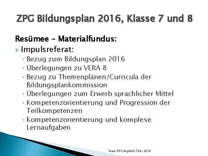 ZPG Bildungsplan 2016, Klasse 7 und 8 Resümee – Materialfundus: Ø Impulsreferat: • Bezug