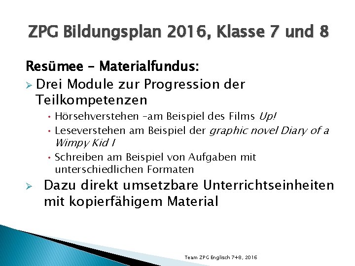 ZPG Bildungsplan 2016, Klasse 7 und 8 Resümee – Materialfundus: Ø Drei Module zur