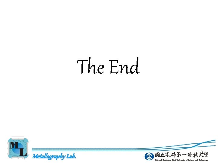 The End Metallography Lab. 31 