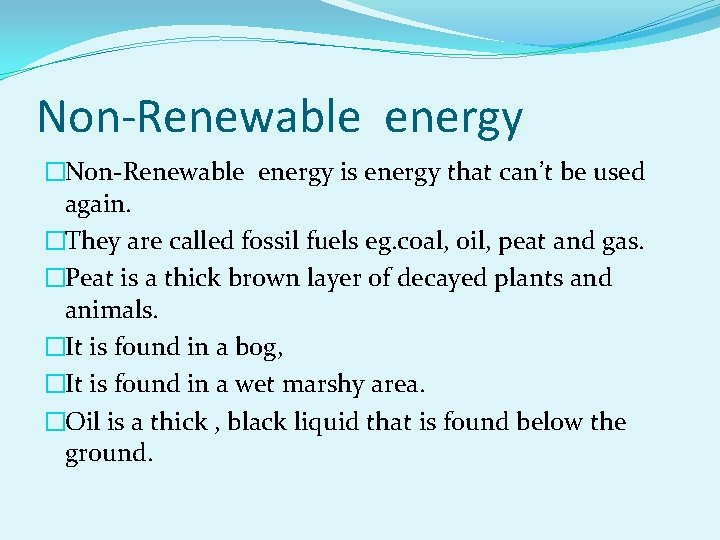 Non-Renewable energy �Non-Renewable energy is energy that can’t be used again. �They are called