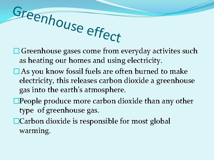 Gree nhou se effec t � Greenhouse gases come from everyday activites such as