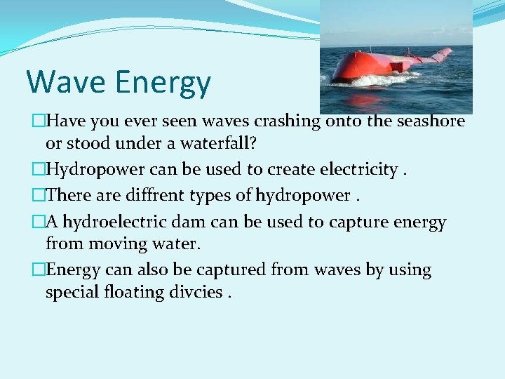 Wave Energy �Have you ever seen waves crashing onto the seashore or stood under