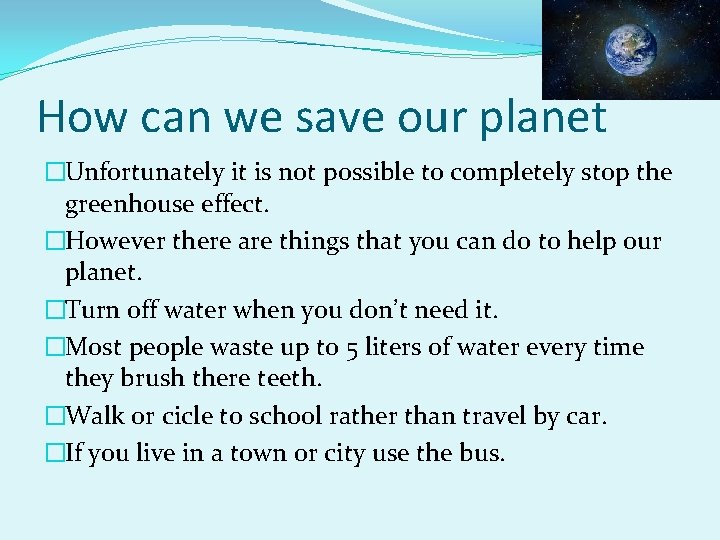 How can we save our planet �Unfortunately it is not possible to completely stop
