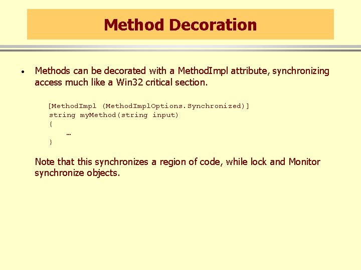Method Decoration · Methods can be decorated with a Method. Impl attribute, synchronizing access