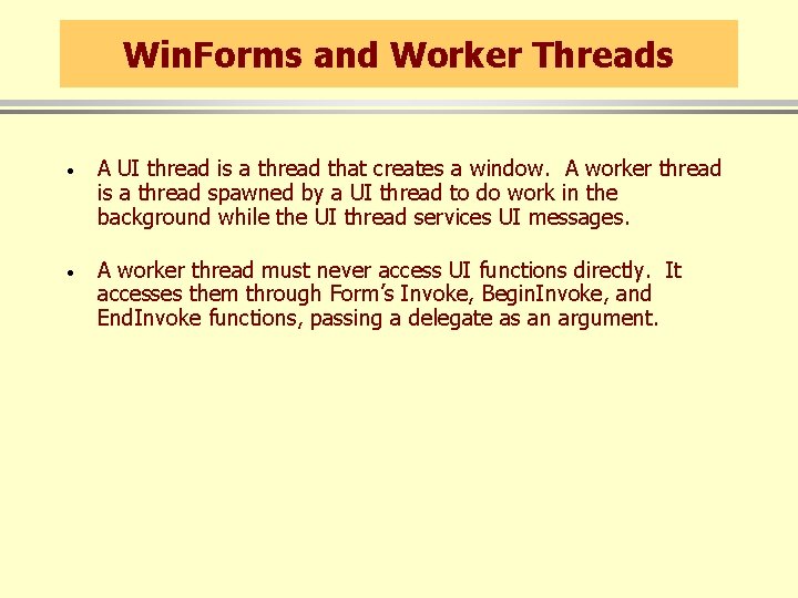 Win. Forms and Worker Threads · A UI thread is a thread that creates