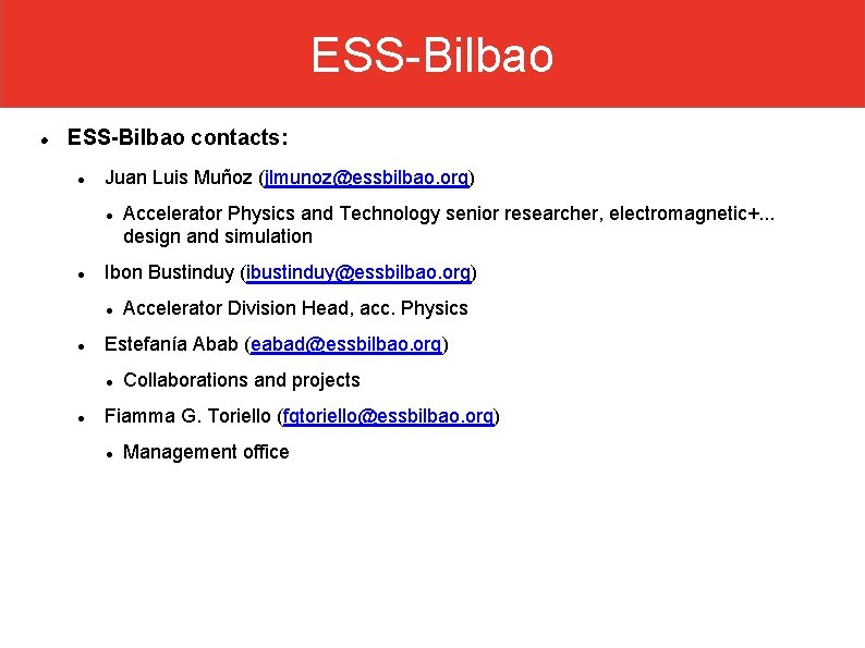 ESS-Bilbao contacts: Juan Luis Muñoz (jlmunoz@essbilbao. org) Ibon Bustinduy (ibustinduy@essbilbao. org) Accelerator Division Head,