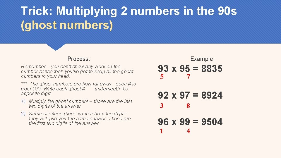 Trick: Multiplying 2 numbers in the 90 s (ghost numbers) Process: Remember – you