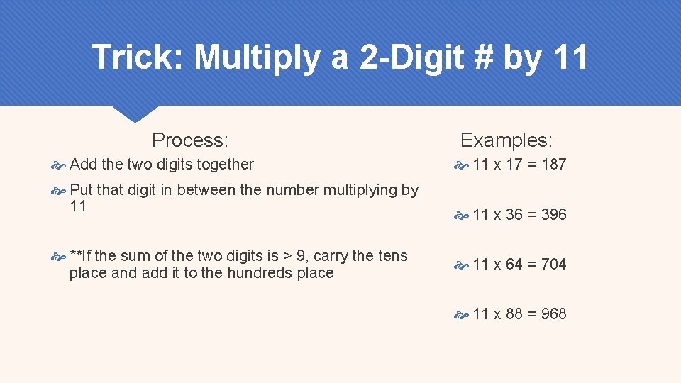 Trick: Multiply a 2 -Digit # by 11 Process: Add the two digits together